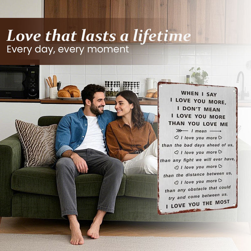 “When I Say I Love You More” Wall Sign