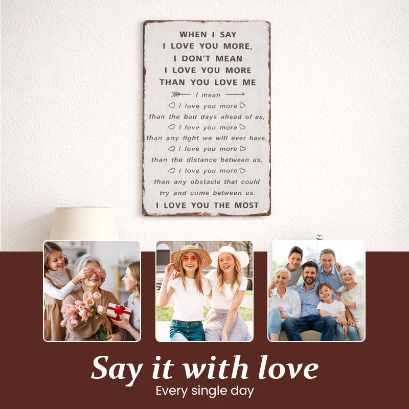 “When I Say I Love You More” Wall Sign