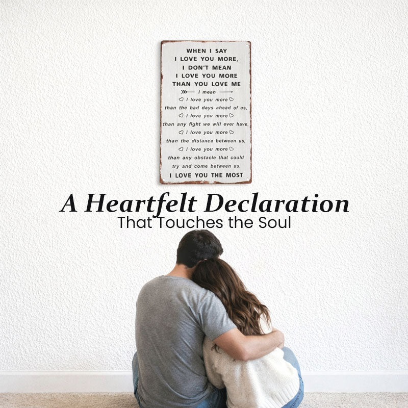 “When I Say I Love You More” Wall Sign